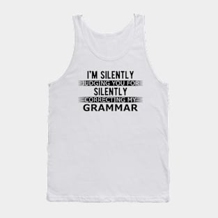 Grammar - I'm silently judging you for silently correcting my grammar Tank Top